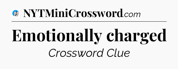 Emotionally charged Crossword Clue