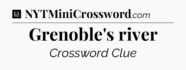 Grenoble's river - LA Times Crossword