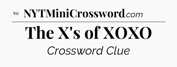 The X's of XOXO - WSJ Crossword