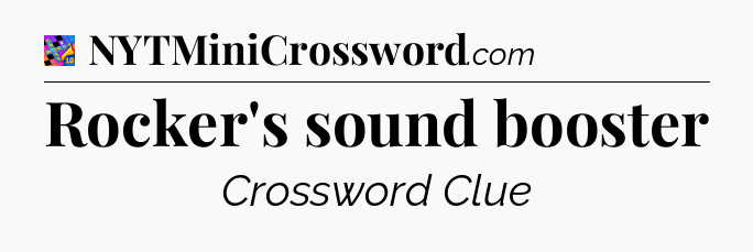 Rocker's sound booster Crossword Clue