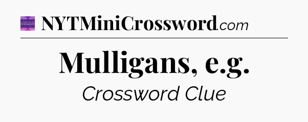 Mulligans, e.g - Thomas Joseph Crossword