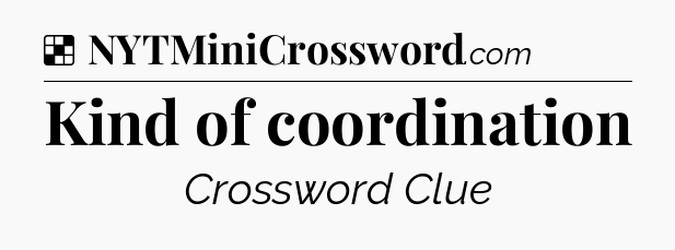 Solution: Kind of coordination - NYT Crossword