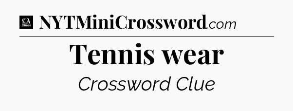 Tennis wear - LA Times Crossword