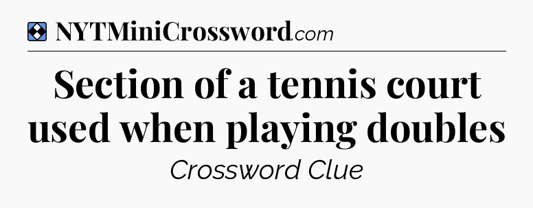 Solution: Section of a tennis court used when playing doubles - NYT Mini Crossword