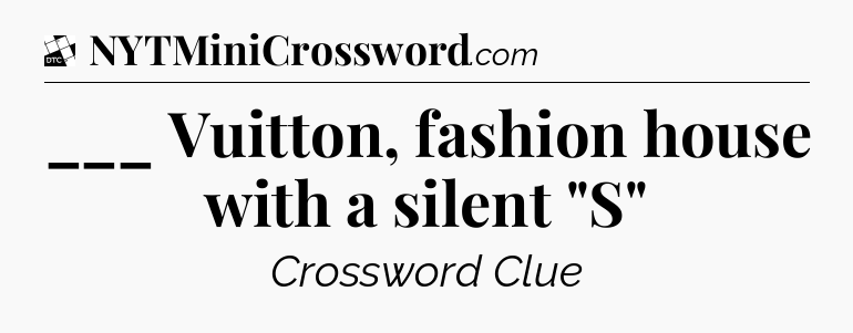 ___ Vuitton, fashion house with a silent 