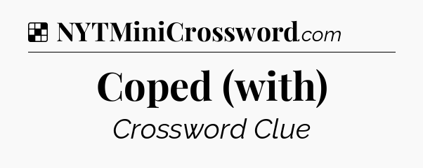 Solution: Coped (with) - NYT Crossword