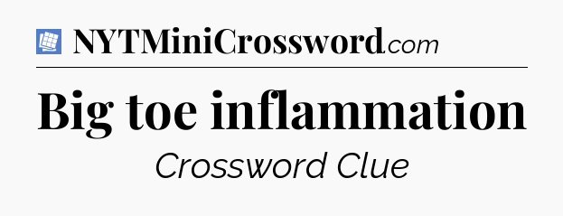 Big toe inflammation Puzzle Page Crossword Clue