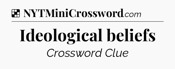 Solution: Ideological beliefs - NYT Crossword