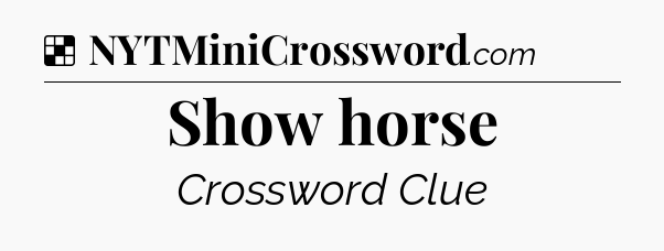 Solution: Show horse - NYT Crossword