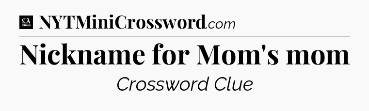 Nickname for Mom's mom - LA Times Crossword