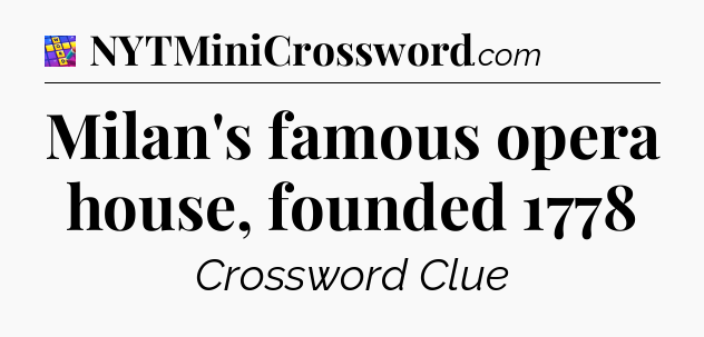 Milan's famous opera house, founded 1778 Codycross