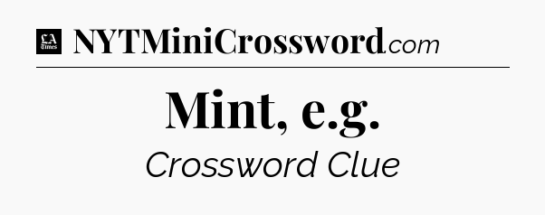 Mint, e.g - LA Times Crossword