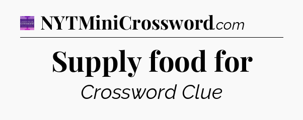 Supply food for - Thomas Joseph Crossword