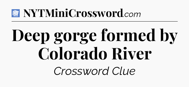 Deep gorge formed by Colorado River Puzzle Page Crossword Clue
