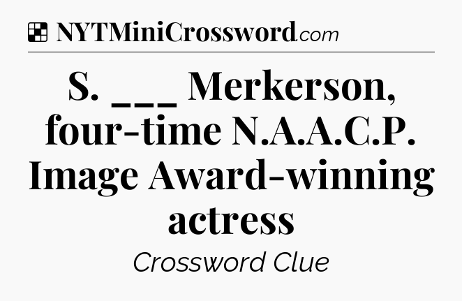 Solution: S. ___ Merkerson, four-time N.A.A.C.P. Image Award-winning actress - NYT Crossword