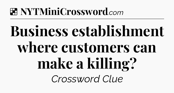 Solution: Business establishment where customers can make a killing - NYT Crossword