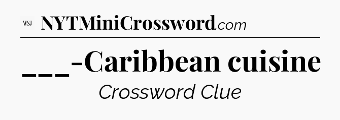___-Caribbean cuisine - WSJ Crossword