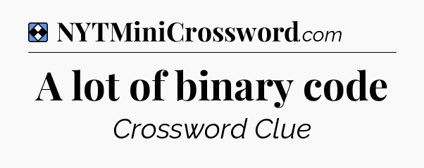 Solution: A lot of binary code - NYT Mini Crossword