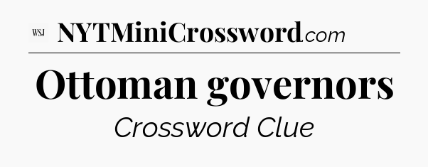 Ottoman governors - WSJ Crossword