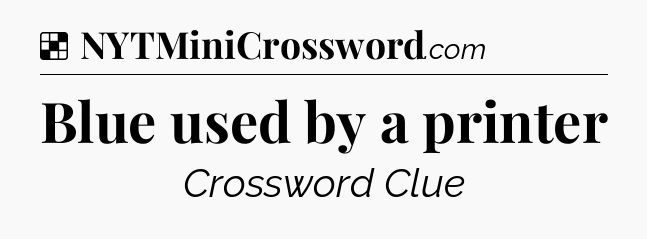 Solution: Blue used by a printer - NYT Crossword