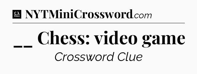 __ Chess: video game - LA Times Crossword