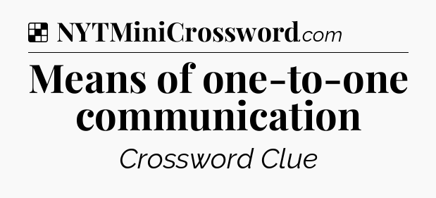 Solution: Means of one-to-one communication - NYT Crossword