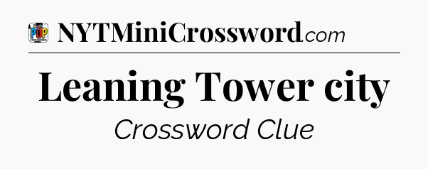 Leaning Tower city Crossword Clue