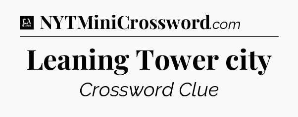 Leaning Tower city - LA Times Crossword