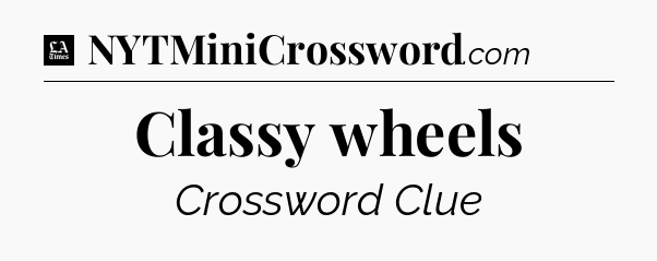 Classy wheels - LA Times Crossword