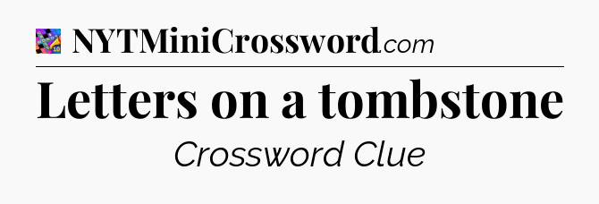 Letters on a tombstone Crossword Clue