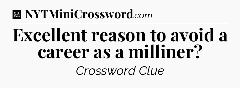Excellent reason to avoid a career as a milliner - LA Times Crossword