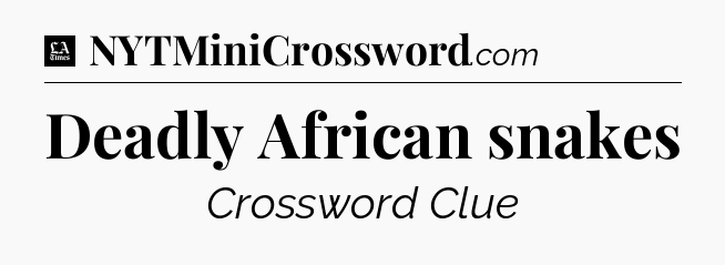 Deadly African snakes - LA Times Crossword