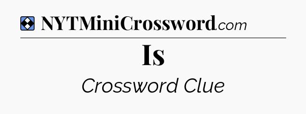 Solution: Is - NYT Mini Crossword