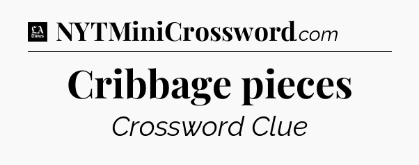 Cribbage pieces - LA Times Crossword