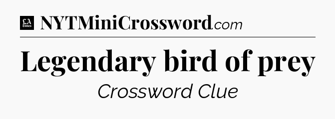 Legendary bird of prey - LA Times Crossword