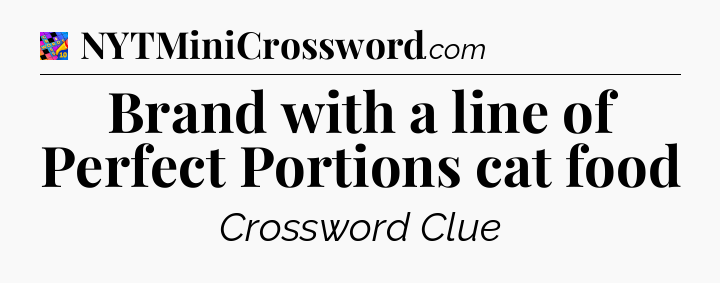Brand with a line of Perfect Portions cat food Crossword Clue