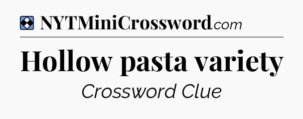 Solution: Hollow pasta variety - NYT Mini Crossword