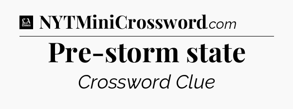 Pre-storm state - LA Times Crossword