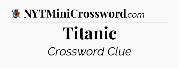 Titanic Crossword Clue