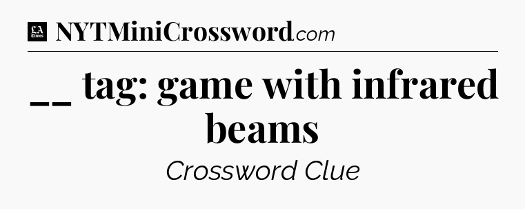 __ tag: game with infrared beams - LA Times Crossword