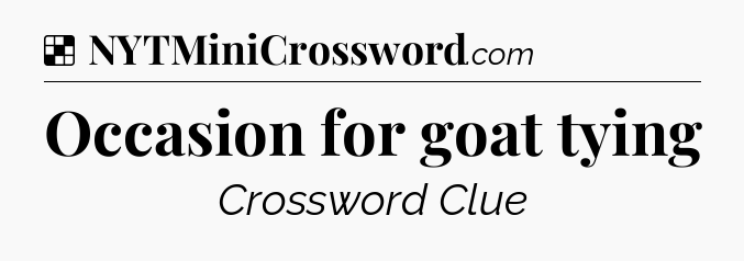 Solution: Occasion for goat tying - NYT Crossword