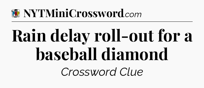 Rain delay roll-out for a baseball diamond Crossword Clue