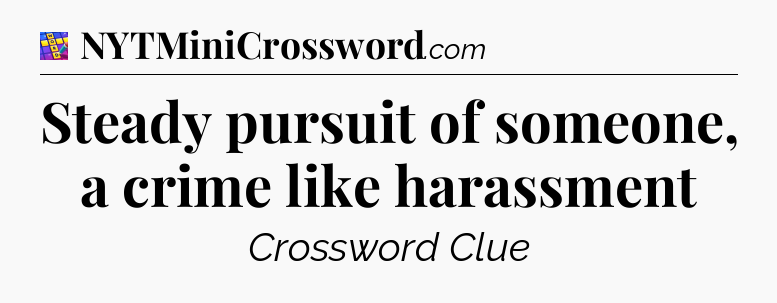 Steady pursuit of someone, a crime like harassment Codycross