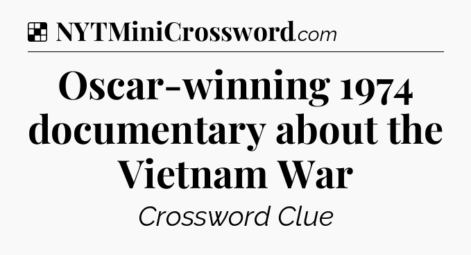 Solution: Oscar-winning 1974 documentary about the Vietnam War - NYT Crossword