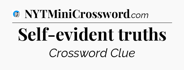 Self-evident truths Crossword Clue