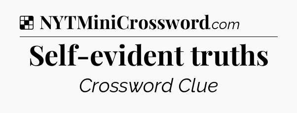 Solution: Self-evident truths - NYT Crossword