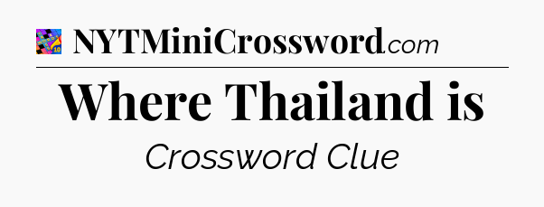 Where Thailand is Crossword Clue