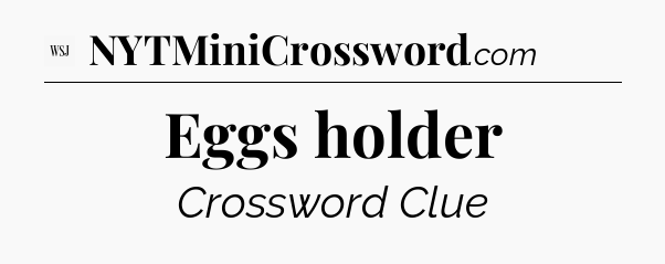 Eggs holder - WSJ Crossword