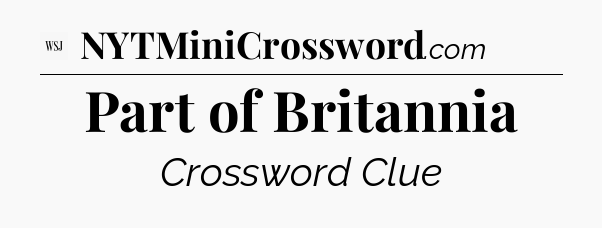 Part of Britannia - WSJ Crossword