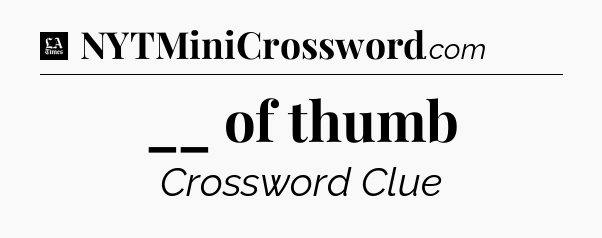 __ of thumb - LA Times Crossword